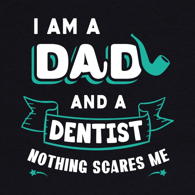 I'm A Dad And A Dentist Nothing Scares Me by Parrot Designs